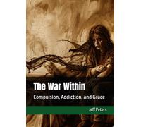 The War Within: Compulsion, Addiction, and Grace