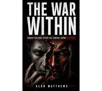 THE WAR WITHIN: Conquer Your Mind. Destroy Self-Sabotage. Become Unstoppable.