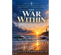 The War Within: How to Confront Shame, Break Self-Deception, and Stop Fighting Against the Life You're Trying to Build