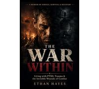 THE WAR WITHIN: Living with PTSD, Trauma & the Invisible Wounds of Combat