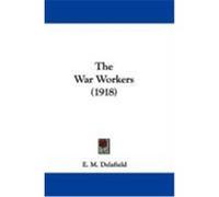 The War Workers (1918) Delafield, E. M. (Auteur)