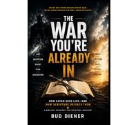 The War You're Already In: How Satan Use Lies, and How Scripture Defeats Them
