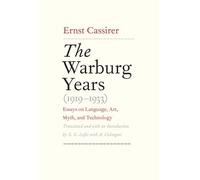 The Warburg Years, 1919-1933: Essays on Language, Art, Myth, and Technology