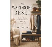 The Wardrobe Reset: Clothes, Identity, Fast Fashion, and the Search for Personal Style