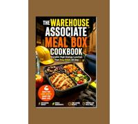 THE WAREHOUSE ASSOCIATE MEAL BOX COOKBOOK: Durable High Energy Lunches That Stay Fresh All Day