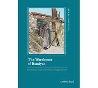 The Warehouse of Bamiyan: Economic Life in Medieval Afghanistan
