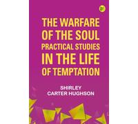 The Warfare of the Soul: Practical Studies in the Life of Temptation
