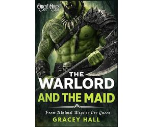 The Warlord and The Maid: From Minimal Wage to Orc Queen