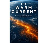 The Warm Current: The Science Behind the Weather Event That Rewrites History