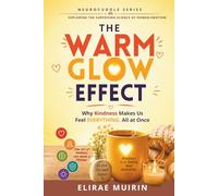 The Warm Glow Effect: Why Kindness Makes Us Feel Everything, All at Once