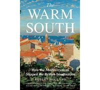 The Warm South: How the Mediterranean Shaped the British Imagination