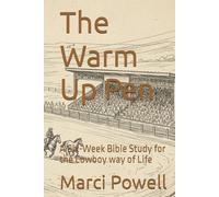 The Warm Up Pen: A Six-W ible Study for the Cowboy way of Life