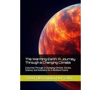 The Warming Earth: A Journey Through a Changing Climate: A Journey Through a Changing Climate: Stories, Science, and Solutions for a Resilient Future