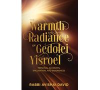 The Warmth and Radiance of Gedolei Yisroel: Personal accounts, encounters, and experiences