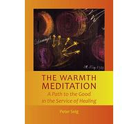 The Warmth Meditation: A Path to the Good in the Service of Healing