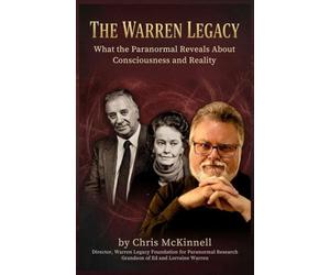 The Warren Legacy: What the Paranormal Reveals About Consciousness and Reality