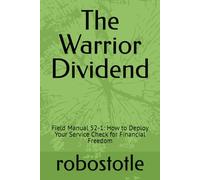 The Warrior Dividend: Field Manual 52-1: How to Deploy Your Service Check for Financial Freedom