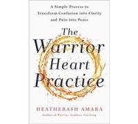 The Warrior Heart Practice by HeatherAsh Amara HeatherAsh Amara (Auteur)