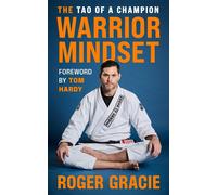 The Warrior Mindset The Tao of a Champion - Roger Gracie - Blink Publishing - ebook (ePub) - Livre