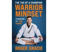 The Warrior Mindset: The Tao of the Champion by Roger Gracie [Hardback] NEUF