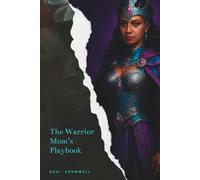 The Warrior Mom's Playbook: The Single Mom's Roadmap to Confidence, Business, and a Life Built on Your Own Terms