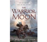 The Warrior Moon by K Arsenault Rivera Unknown (Auteur)