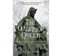 The Warrior Queen: The Life and Legend of Aethelflaed, Daughter of Alfred the Great