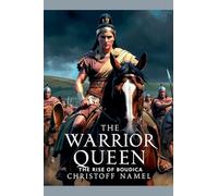 The Warrior Queen: The Rise of Boudica
