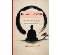 The Warrior’s Path: The Art of the Battle of Mind and Spirit