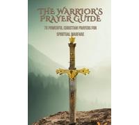 The Warrior’s Prayer Guide: 75 powerful Christian prayers for spiritual warfare