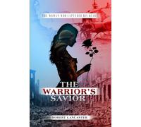 The WARRIOR’s SAVIOR: AND THE WOMAN WHO CAPTURED HIS HEART