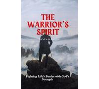 The Warrior’s Spirit: Fighting Life’s Battles with God’s Strength