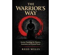 The Warrior’s Way: Ancient Teachings for Mastery, Awareness, and Personal Power