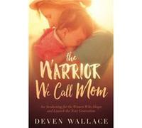 The Warrior We Call Mom by Deven Wallace Deven Wallace (Auteur)