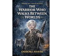 THE WARRIOR WHO WALKS BETWEEN WORLDS: Book One of the Moonchild Chronicles