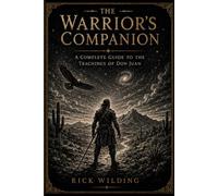 THE WARRIOR'S COMPANION ~ A Complete Guide to the Teachings of Don Juan