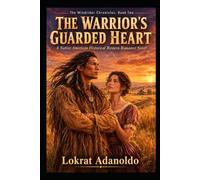 The Warrior's Guarded Heart: A Sweeping Native American Historical Western Romance Novel of Healing, Loyalty, and Unexpected Love