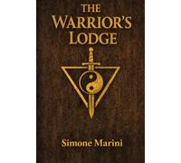 The Warrior's Lodge: Philosophy, Discipline and Initiation in the Path of the Modern Warrior