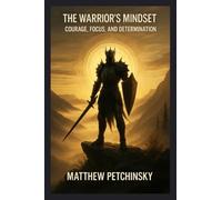 The Warrior's Mindset: Courage, Focus, and Determination