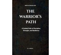 The Warrior's Path: A Guided Path of Discipline, Strength, and Resilience