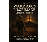 The Warrior's Pilgrimage: A Veteran's Journey Grounded in Christ