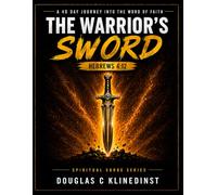 The Warrior's Sword: A 40 Day Journey Into the Word Of Faith