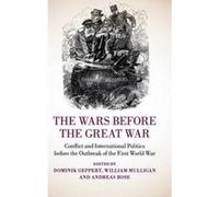 The Wars Before the Great War - [Version Originale] Dominik Geppert, William Mulligan, Andreas Rose, (Auteur)