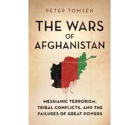 The Wars of Afghanistan: Messianic Terrorism, Tribal Conflicts, and the Failures of Great Powers