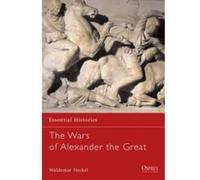 The Wars of Alexander the Great: 336-323 BC Heckel, Waldemar (Auteur)