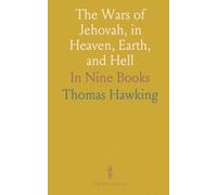 The Wars of Jehovah, in Heaven, Earth, and Hell: In Nine Books