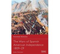 The Wars of Spanish American Independence 1809-29