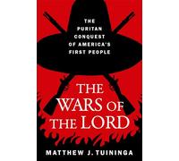 The Wars of the Lord: The Puritan Conquest of America's First People