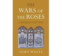 The Wars of the Roses: A Medieval Civil War