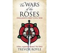The Wars Of The Roses: England's First Civil War Royle, Trevor (Auteur)